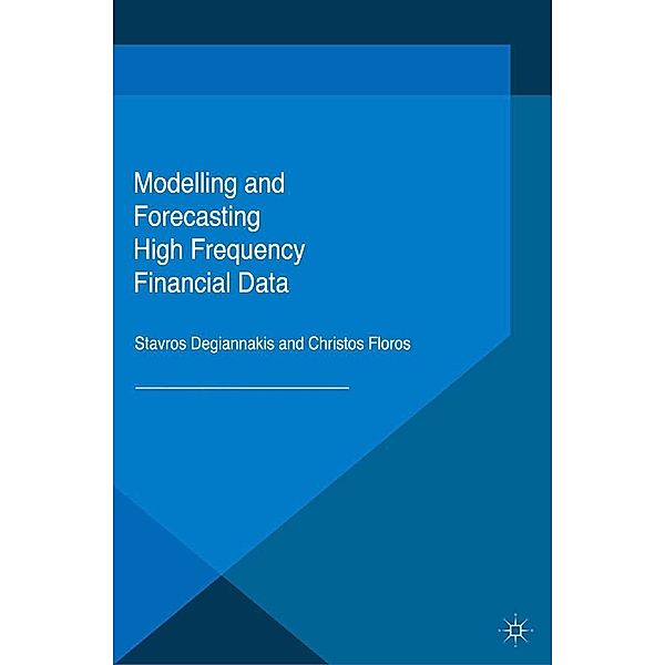 Modelling and Forecasting High Frequency Financial Data, Stavros Degiannakis, Christos Floros