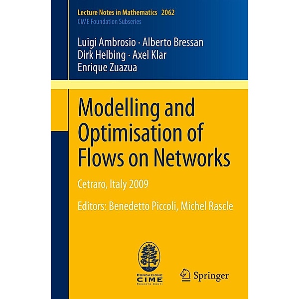 Modelling and Optimisation of Flows on Networks / Lecture Notes in Mathematics Bd.2062, Luigi Ambrosio, Alberto Bressan, Dirk Helbing, Axel Klar, Enrique Zuazua