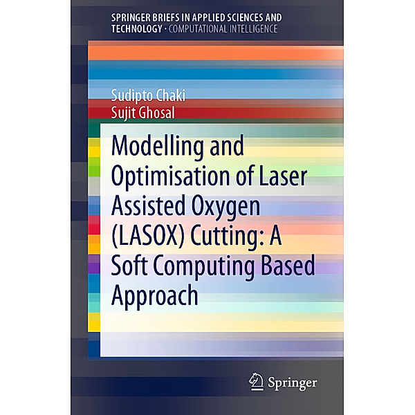Modelling and Optimisation of Laser Assisted Oxygen (LASOX) Cutting: A Soft Computing Based Approach, Sudipto Chaki, Sujit Ghosal