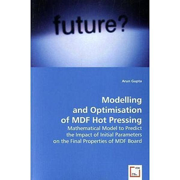 Modelling and Optimisation of MDF Hot Pressing, Arun Gupta