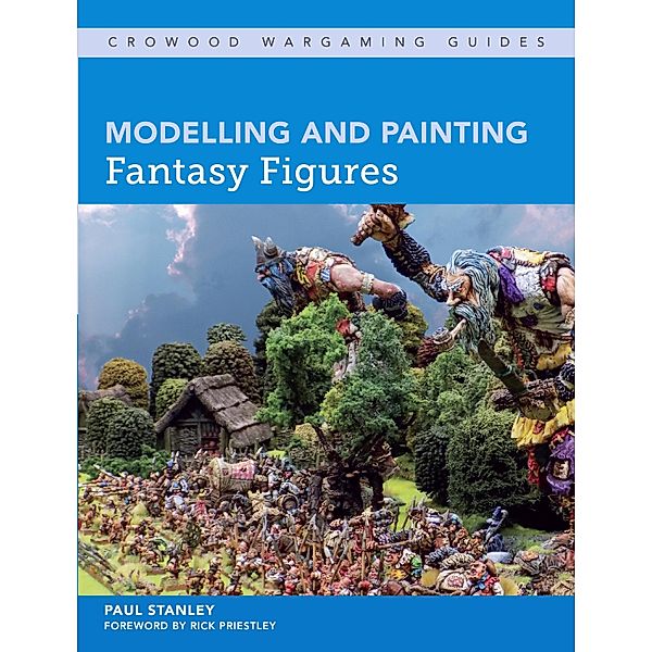 Modelling and Painting Fantasy Figures / Crowood Wargaming Guides Bd.0, Paul Stanley