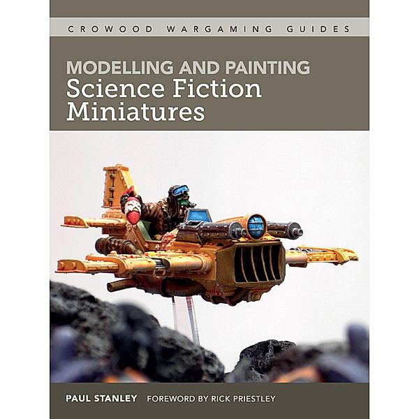 Modelling and Painting Science Fiction Miniatures / Crowood Wargaming Guides Bd.6, Paul Stanley