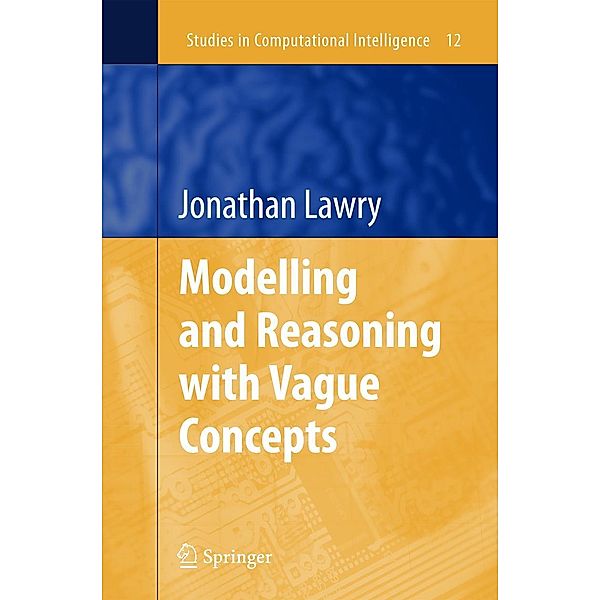 Modelling and Reasoning with Vague Concepts, Jonathan Lawry