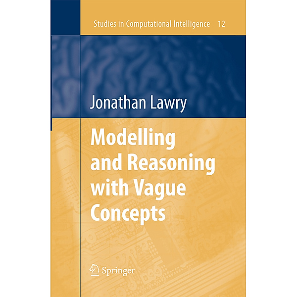 Modelling and Reasoning with Vague Concepts, Jonathan Lawry