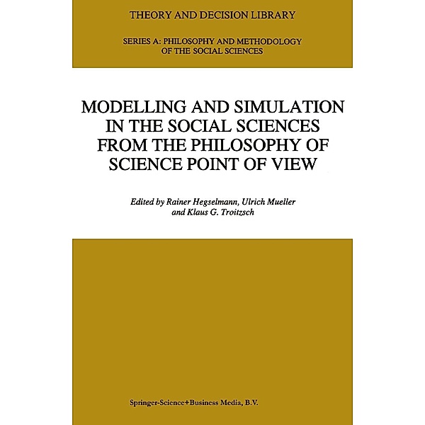 Modelling and Simulation in the Social Sciences from the Philosophy of Science Point of View / Theory and Decision Library A: Bd.23
