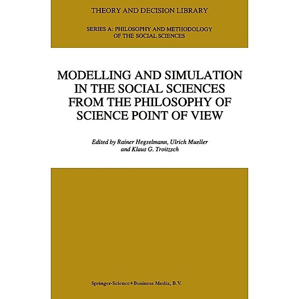 Modelling and Simulation in the Social Sciences from the Philosophy of Science Point of View / Theory and Decision Library A: Bd.23