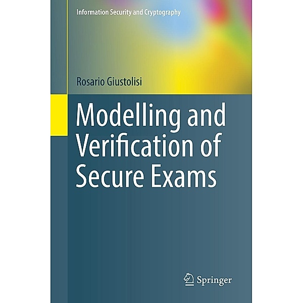 Modelling and Verification of Secure Exams / Information Security and Cryptography, Rosario Giustolisi