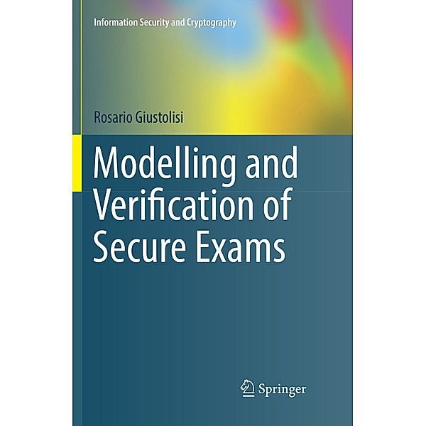Modelling and Verification of Secure Exams, Rosario Giustolisi