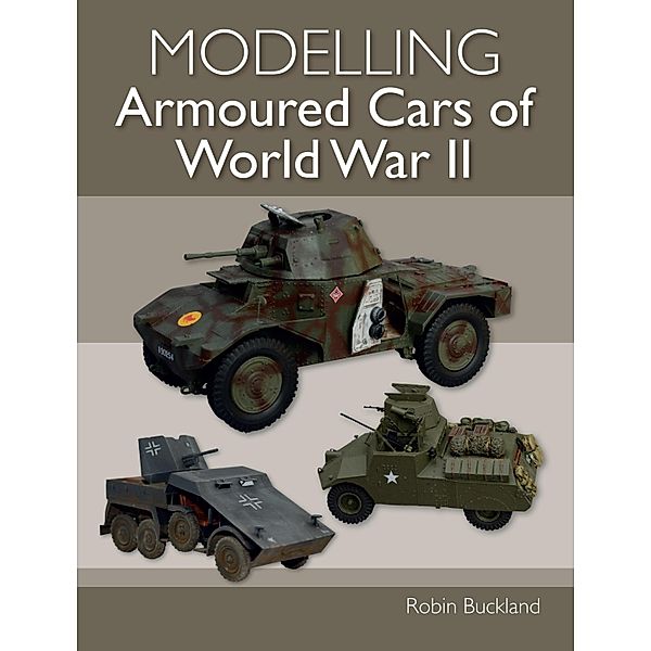 Modelling Armoured Cars of World War II, Robin Buckland