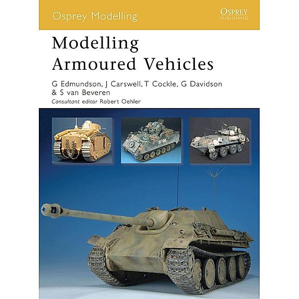 Modelling Armoured Vehicles, Gary Edmundson, Steve Van Beveren, Graeme Davidson, Jim Carswell, Tom Cockle