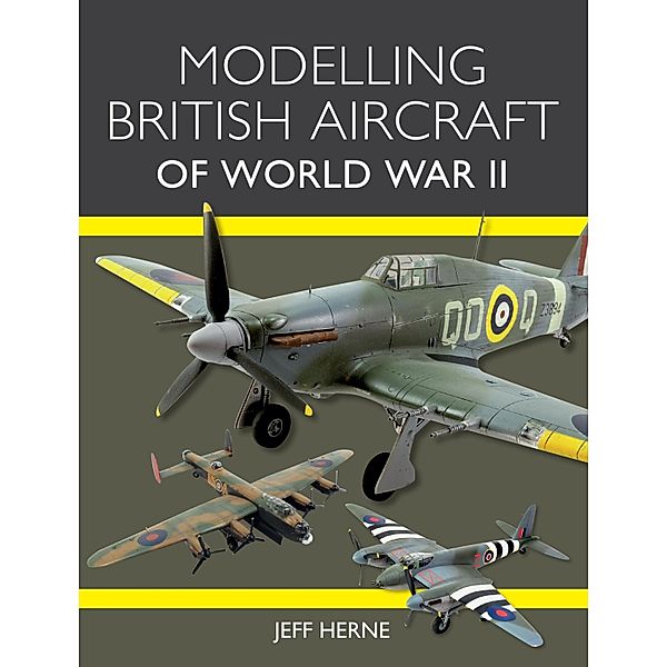 Modelling British Aircraft of World War II, Jeff Herne
