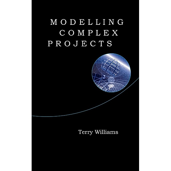 Modelling Complex Projects, Terry Williams