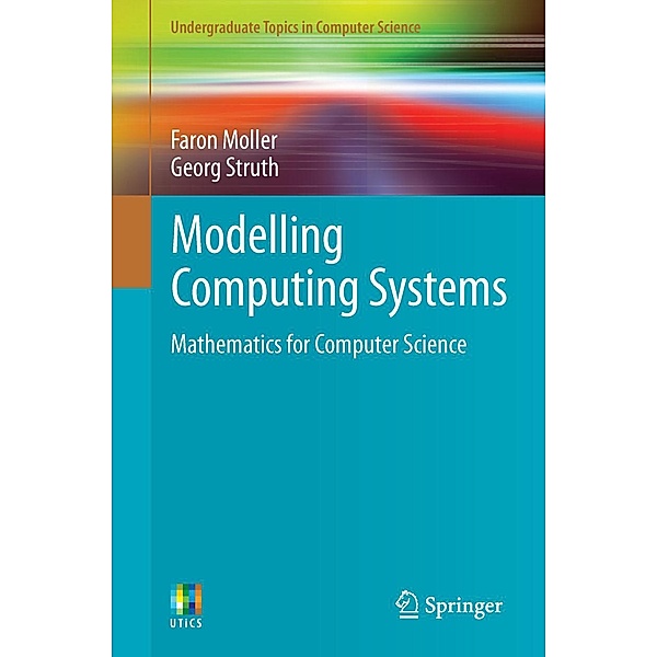 Modelling Computing Systems / Undergraduate Topics in Computer Science, Faron Moller, Georg Struth
