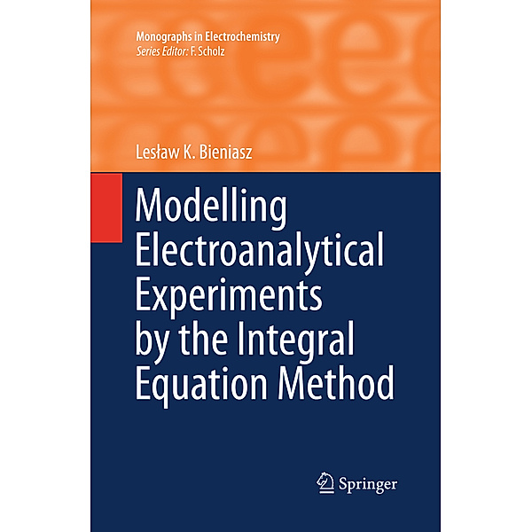 Modelling Electroanalytical Experiments by the Integral Equation Method, Leslaw K. Bieniasz