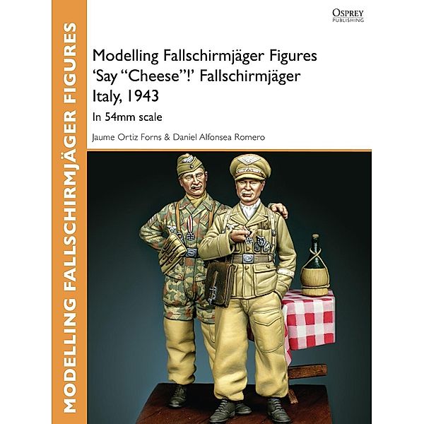 Modelling Fallschirmjäger Figures 'Say Cheese!' Fallschirmjäger Italy, 1943, Jaume Ortiz Forns, Daniel Alfonsea Romero