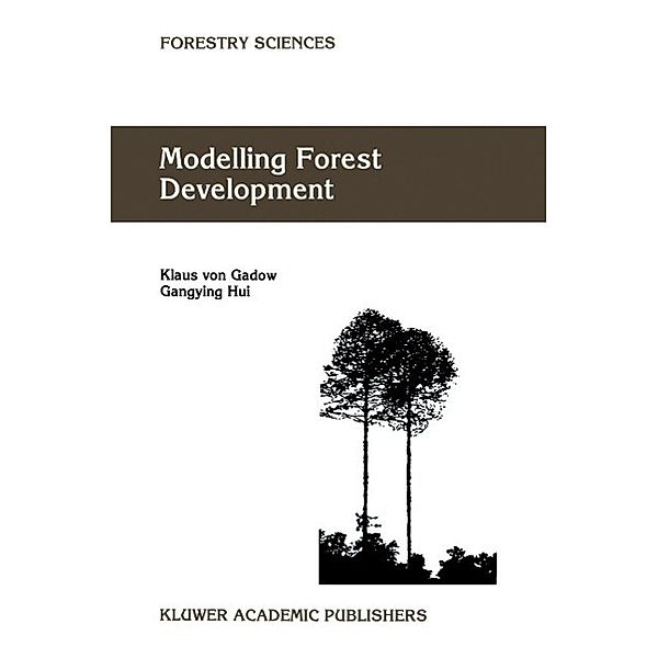 Modelling Forest Development / Forestry Sciences Bd.57, Klaus von Gadow, Gangying Hui