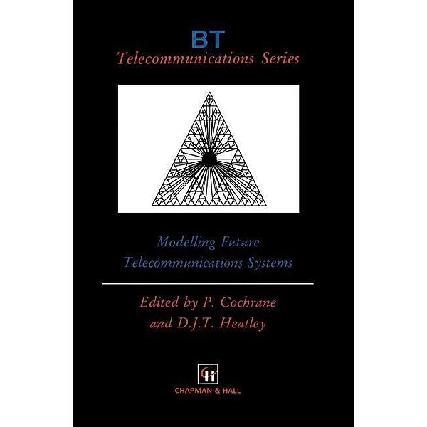 Modelling Future Telecommunications Systems / BT Telecommunications Series Bd.7