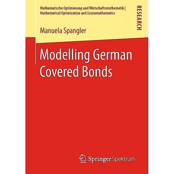 Modelling German Covered Bonds / Mathematische Optimierung und Wirtschaftsmathematik | Mathematical Optimization and Economathematics, Manuela Spangler