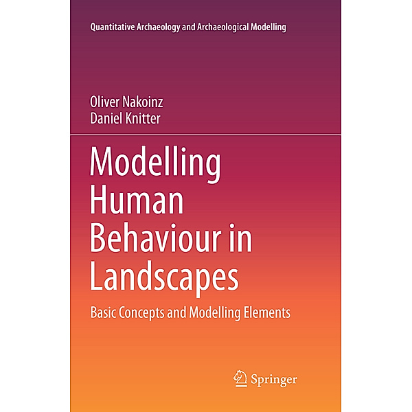 Modelling Human Behaviour in Landscapes, Oliver Nakoinz, Daniel Knitter
