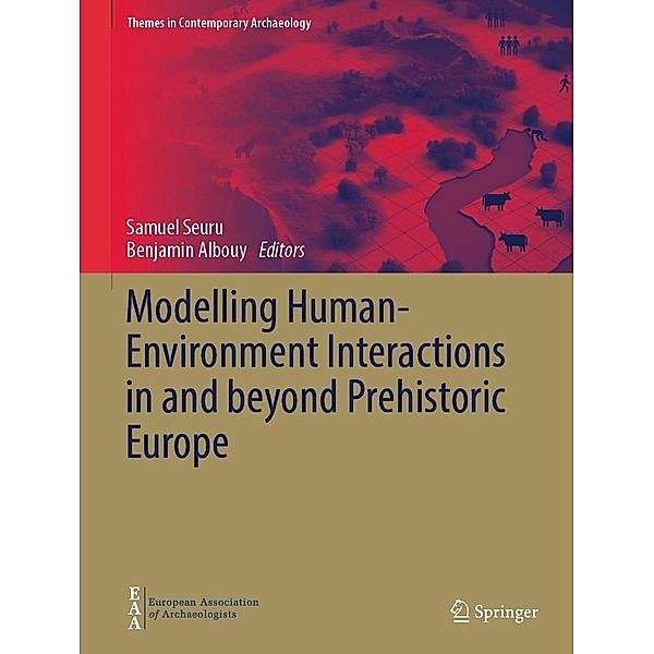 Modelling Human-Environment Interactions in and beyond Prehistoric Europe / Themes in Contemporary Archaeology