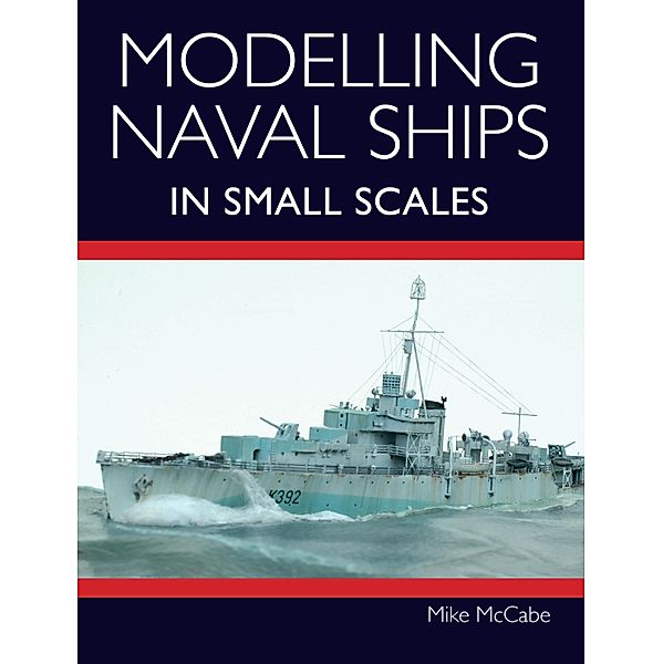 Modelling Naval Ships in Small Scales, Mike McCabe