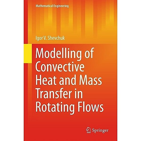 Modelling of Convective Heat and Mass Transfer in Rotating Flows / Mathematical Engineering, Igor V. Shevchuk