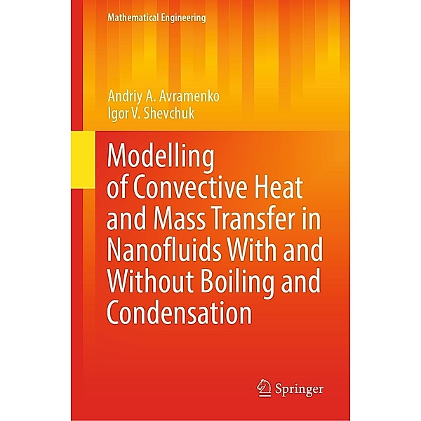 Modelling of Convective Heat and Mass Transfer in Nanofluids with and without Boiling and Condensation / Mathematical Engineering, Andriy A. Avramenko, Igor V. Shevchuk