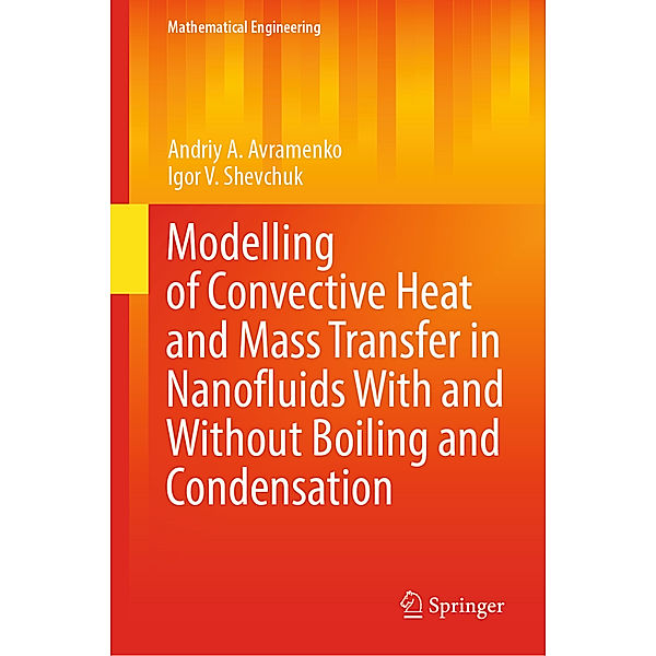 Modelling of Convective Heat and Mass Transfer in Nanofluids with and without Boiling and Condensation, Andriy A. Avramenko, Igor V. Shevchuk