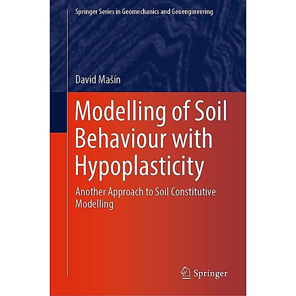 Modelling of Soil Behaviour with Hypoplasticity / Springer Series in Geomechanics and Geoengineering, David Masín