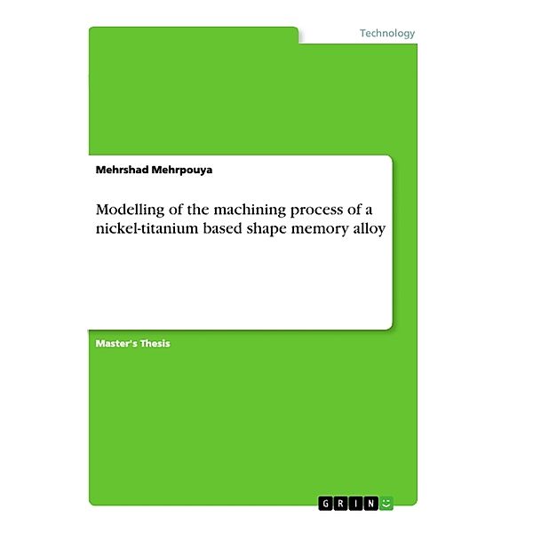 Modelling of the machining process of a nickel-titanium based shape memory alloy, Mehrshad Mehrpouya