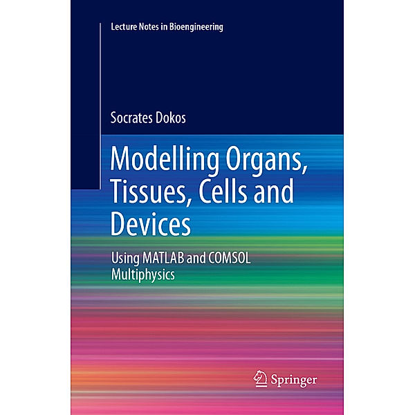 Modelling Organs, Tissues, Cells and Devices, Socrates Dokos