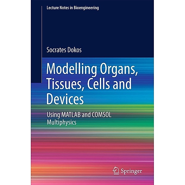 Modelling Organs, Tissues, Cells and Devices / Lecture Notes in Bioengineering, Socrates Dokos