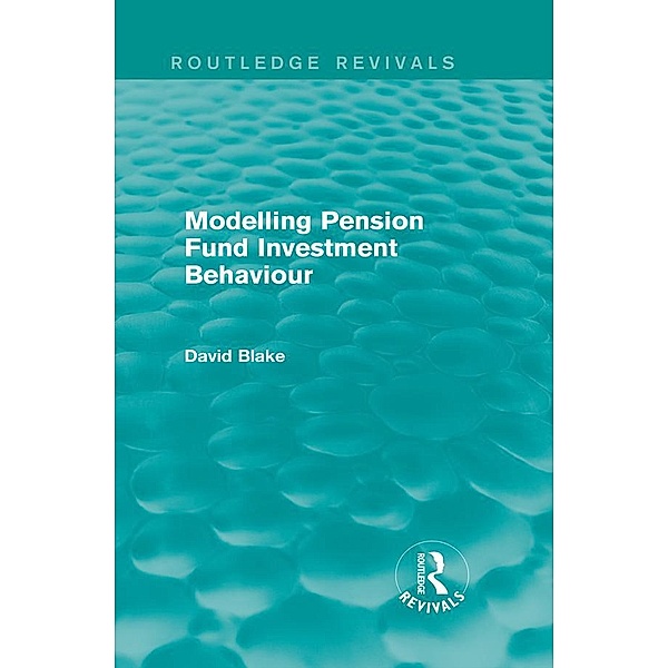 Modelling Pension Fund Investment Behaviour (Routledge Revivals) / Routledge Revivals, David Blake
