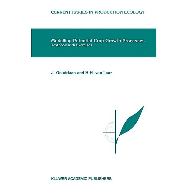 Modelling Potential Crop Growth Processes / Current Issues in Production Ecology Bd.2, J. Goudriaan, H. H. Van Laar