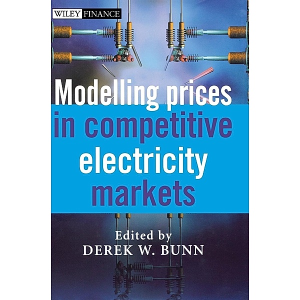 Modelling Prices in Competitive Electricity Markets, Derek W. Bunn
