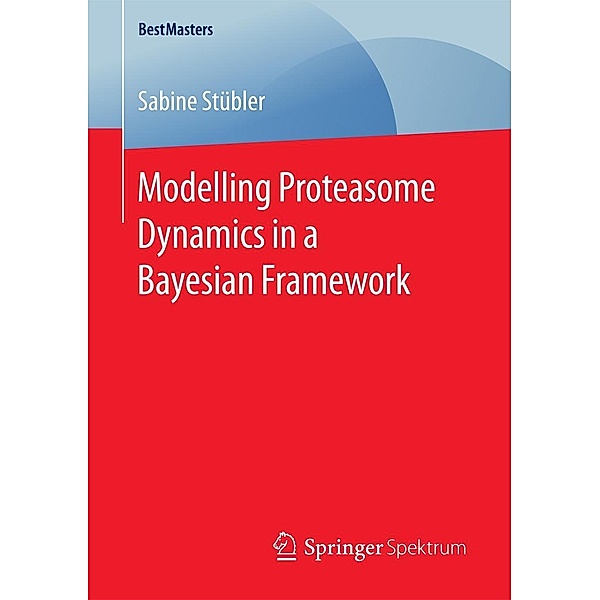 Modelling Proteasome Dynamics in a Bayesian Framework / BestMasters, Sabine Stübler