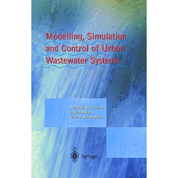 Modelling, Simulation and Control of Urban Wastewater Systems, Manfred Schütze, David Butler, Bruce M. Beck