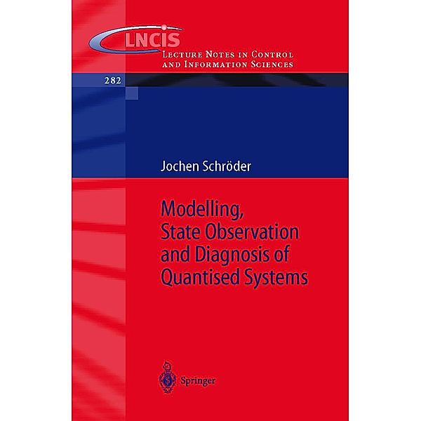 Modelling, State Observation and Diagnosis of Quantised Systems / Lecture Notes in Control and Information Sciences Bd.282, Jochen Schröder