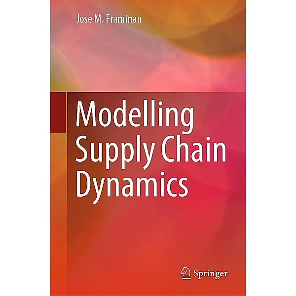 Modelling Supply Chain Dynamics, Jose M. Framinan