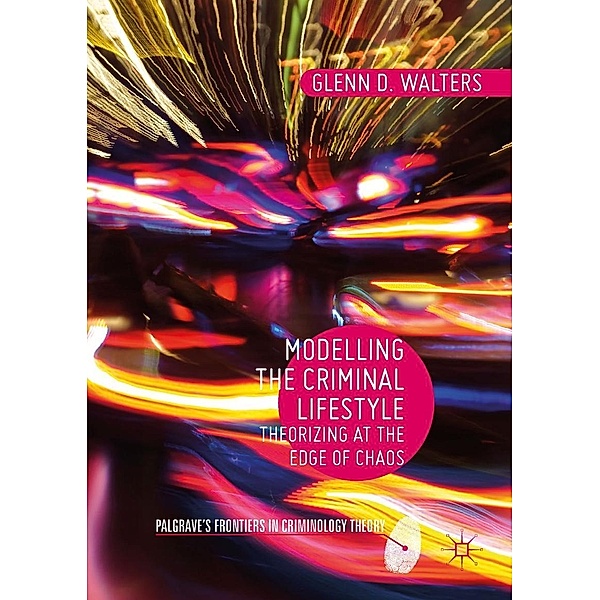 Modelling the Criminal Lifestyle / Palgrave's Frontiers in Criminology Theory, Glenn D. Walters