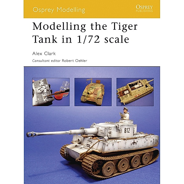 Modelling the Tiger Tank in 1/72 scale, Alex Clark