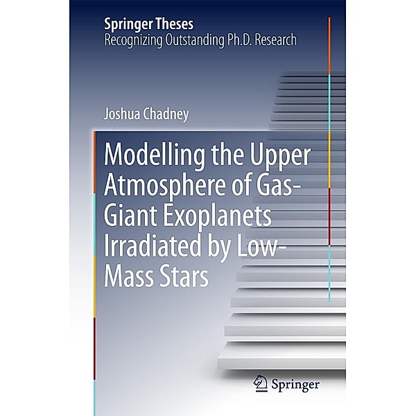 Modelling the Upper Atmosphere of Gas-Giant Exoplanets Irradiated by Low-Mass Stars / Springer Theses, Joshua Chadney