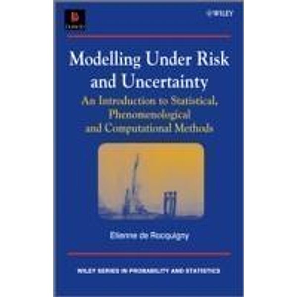 Modelling Under Risk and Uncertainty / Wiley Series in Probability and Statistics, Etienne de Rocquigny