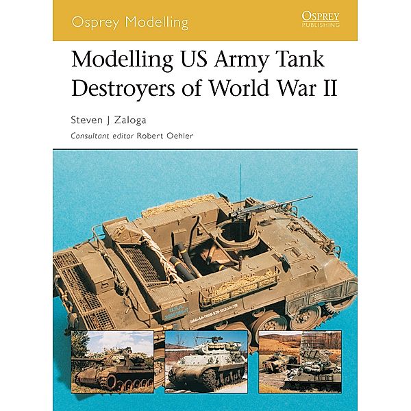 Modelling US Army Tank Destroyers of World War II, Steven J. Zaloga