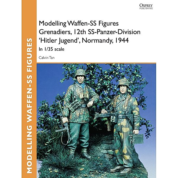 Modelling Waffen-SS Figures Grenadiers, 12th SS-Panzer-Division 'Hitler Jugend', Normandy, 1944, Calvin Tan