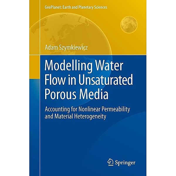 Modelling Water Flow in Unsaturated Porous Media / GeoPlanet: Earth and Planetary Sciences, Adam Szymkiewicz