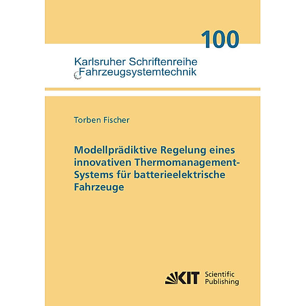 Modellprädiktive Regelung eines innovativen Thermomanagement-Systems für batterieelektrische Fahrzeuge, Torben Fischer