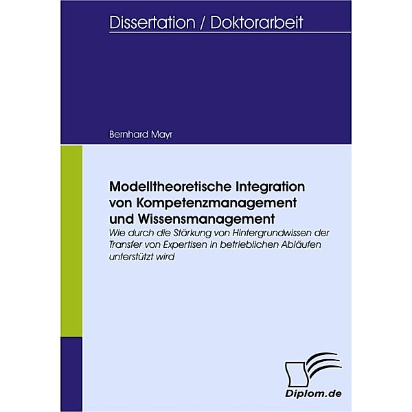 Modelltheoretische Integration von Kompetenzmanagement und Wissensmanagement, Bernhard Mayr