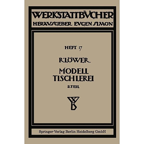 Modelltischlerei / Werkstattbücher Bd.17, Richard Löwer