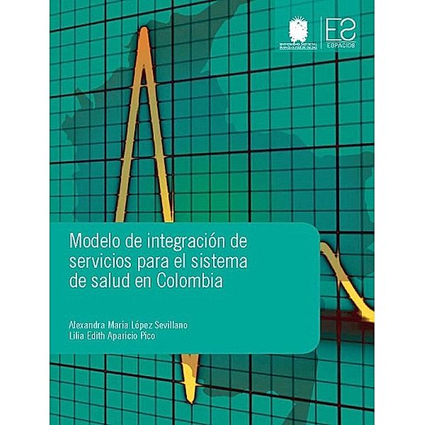 Modelo de integración de servicios para el sistema de salud en Colombia / Espacios, Alexandra María López Sevillano, Lilia Edith Aparicio Pico